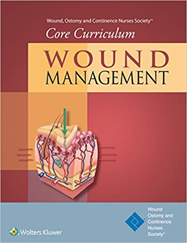 Wound, Ostomy and Continence Nurses Society�� Core Curriculum: Wound Management