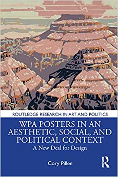 WPA Posters in an Aesthetic, Social, and Political Context: A New Deal for Design (Routledge Research in Art and Politics)