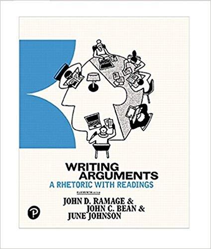 Writing Arguments: A Rhetoric with Readings 11th Edition by John D Ramage