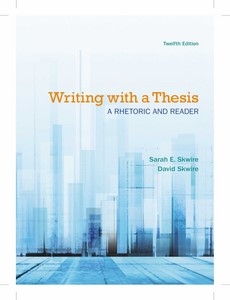 Writing with a Thesis A Rhetoric and Reader 12th Edition by Sarah E. Skwire