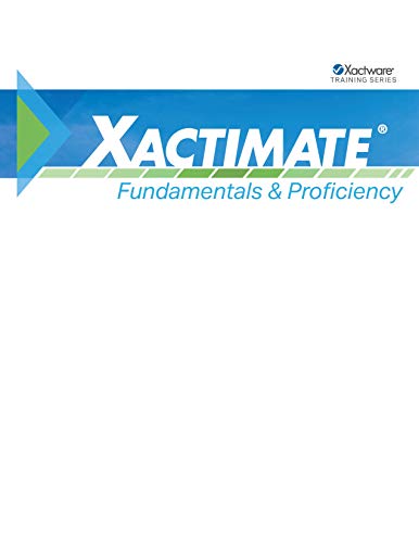 Xactimate Fundamentals & Proficiency: Xactimate Training Workbook (Xactware Training Series)