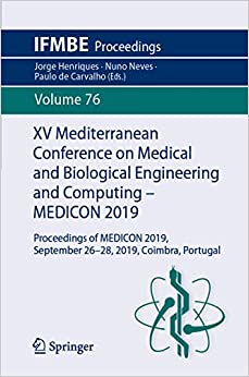 XV Mediterranean Conference on Medical and Biological Engineering and Computing ��� MEDICON 2019: Proceedings of MEDICON 2019, September 26-28, 2019, Coimbra, Portugal (IFMBE Proceedings Book 76)