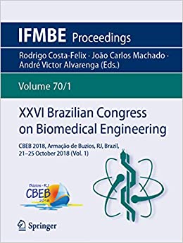 XXVI Brazilian Congress on Biomedical Engineering: CBEB 2018, Arma?�?�o de Buzios, RJ, Brazil, 21-25 October 2018 (Vol. 1) (IFMBE Proceedings Book 70)