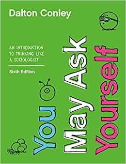 You May Ask Yourself: An Introduction to Thinking like a Sociologist (Sixth Edition)