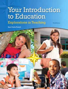 Your Introduction to Education Explorations in Teaching 3rd Edition by Sara D. Powell
